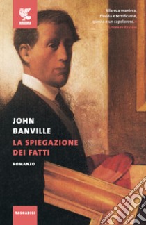 La spiegazione dei fatti libro di Banville John