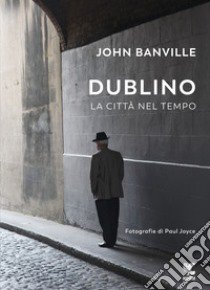 Dublino. La città nel tempo libro di Banville John