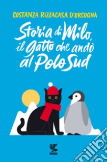 Storia di Milo, il gatto che andò al Polo Sud libro di Rizzacasa D'Orsogna Costanza