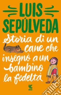 Storia di un cane che insegnò a un bambino la fedeltà libro di Sepúlveda Luis