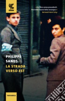 La strada verso est libro di Sands Philippe