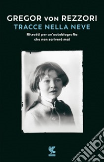 Tracce nella neve. Ritratti per un'autobiografia che non scriverò mai libro di Rezzori Gregor von; Landolfi A. (cur.)