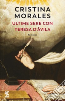 Ultime sere con Teresa d'Ávila libro di Morales Cristina