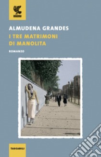 I tre matrimoni di Manolita libro di Grandes Almudena