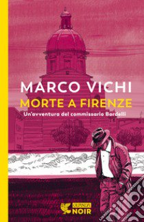 Morte a Firenze. Un'indagine del commissario Bordelli libro di Vichi Marco