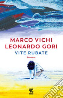 Vite rubate libro di Vichi Marco; Gori Leonardo