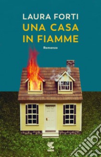 Una casa in fiamme libro di Forti Laura