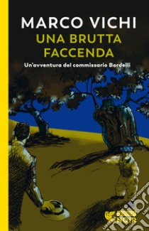 Una brutta faccenda. Un'indagine del commissario Bordelli libro di Vichi Marco