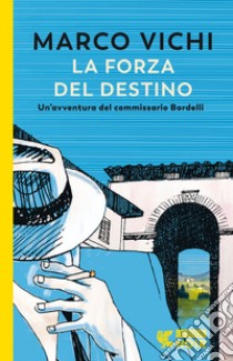 La forza del destino. Un'indagine del commissario Bordelli libro di Vichi Marco