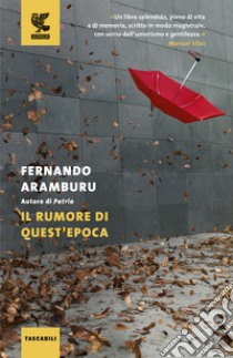 Il rumore di quest'epoca libro di Aramburu Fernando