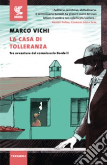 La casa di tolleranza. Tre avventure del commissario Bordelli libro di Vichi Marco