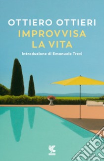 Improvvisa la vita libro di Ottieri Ottiero