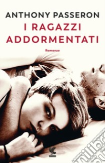 I ragazzi addormentati libro di Passeron Anthony