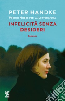 Infelicità senza desideri libro di Handke Peter