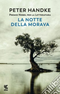 La notte della Morava libro di Handke Peter