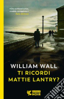 Ti ricordi Mattie Lantry? libro di Wall William