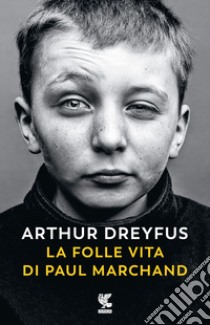 La folle vita di Paul Marchand libro di Dreyfus Arthur