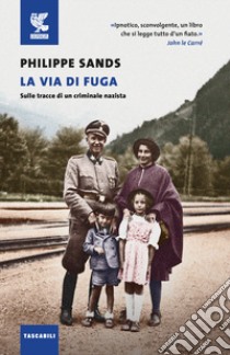 La via di fuga. Sulle tracce di un criminale nazista libro di Sands Philippe