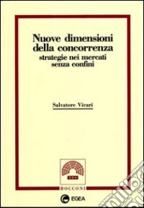 Nuove dimensioni della concorrenza: strategie nei mercati senza confini libro di Vicari Salvatore