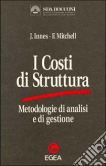 I costi di struttura. Metodologie di analisi e di gestione libro di Innes John - Mitchell Falconer