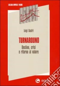 Turnaround. Declino, crisi e ritorno al valore libro di Guatri Luigi