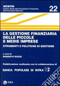 La gestione finanziaria delle piccole e medie imprese. Strumenti e politiche di gestione libro di Ruozi R. (cur.)