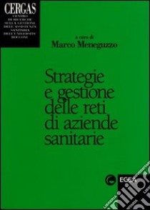 Strategie e gestione delle reti di aziende sanitarie libro di Meneguzzo M. (cur.)