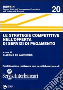 Le strategie competitive nell'offerta di servizi di pagamento libro