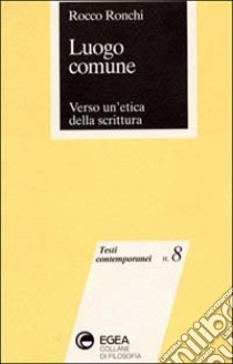 Luogo comune. Verso un'etica della scrittura libro di Ronchi Rocco