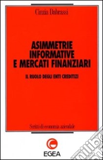 Asimmetrie informative e mercati finanziari. Il ruolo degli enti creditizi libro di Dabrassi Cinzia