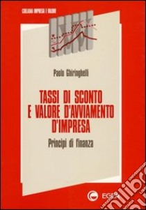 Tassi di sconto e valore d'avviamento d'impresa. Principi di finanza libro di Ghiringhelli Paolo