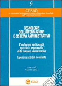 Tecnologie dell'informazione e sistema amministrativo. L'evoluzione negli assetti operativi e organizzativi della funzione amministrativa... libro di Agliati M. (cur.)