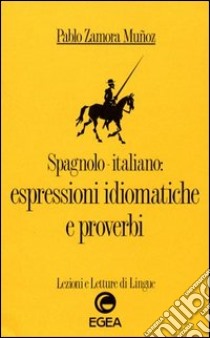Spagnolo-italiano: espressioni idiomatiche e proverbi libro di Zamora Munoz Pablo