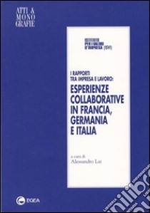 I rapporti tra impresa e lavoro: esperienze collaborative in Francia, Germania e Italia libro