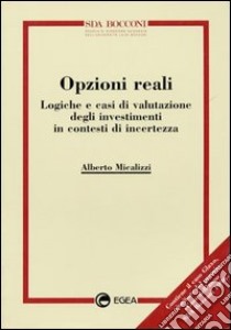 Opzioni reali. Logiche e casi di valutazione degli investimenti in contesti di incertezza libro di Micalizzi Alberto