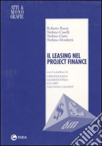 Il leasing nel project finance libro di Ruozi Roberto - Caselli Stefano - Gatti Stefano