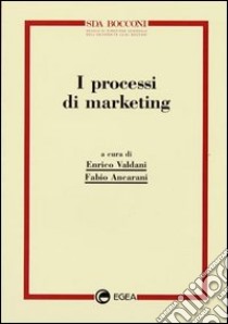 I processi di marketing libro di Valdani E. (cur.); Ancarani F. (cur.)