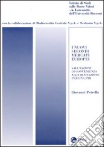 I nuovi secondi mercati europei. Valutazioni di convenienza alla quotazione per una PMI. Con floppy disk libro di Petrella Giovanni