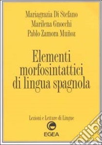 Elementi morfosintattici di lingua spagnola libro di Di Stefano Mariagrazia - Gnocchi Marilena - Zamora Munoz Pablo