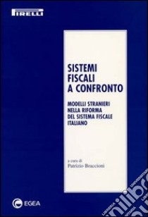 Sistemi fiscali a confronto. Modelli stranieri nella riforma del sistema fiscale italiano libro