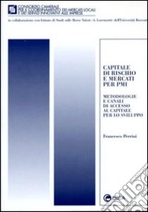 Capitale di rischio e mercati per PMI. Metodologie e canali di accesso al capitale per lo sviluppo libro di Perrini Francesco