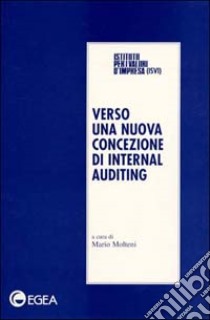 Verso una nuova concezione di internal auditing. Atti del Convegno (Milano 19 maggio 1998) libro di Molteni M. (cur.)