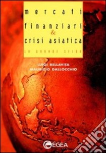 Mercati finanziari e crisi asiatica. La grande sfida libro di Bellavita Luigi - Dallocchio Maurizio