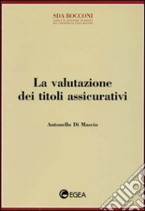 La valutazione dei titoli assicurativi libro di Di Mascio Antonello