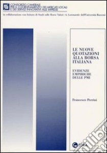 Le nuove quotazioni alla borsa italiana. Evidenze empiriche delle PMI libro di Perrini Francesco