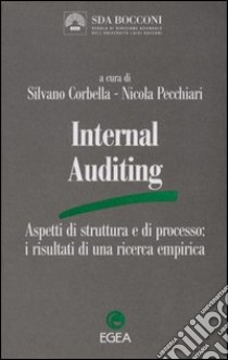 Internal auditing. Aspetti di struttura e di processo: i risultati di una ricerca empirica libro di Corbella S. (cur.); Pecchiari N. (cur.)