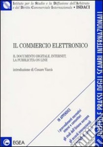 Il commercio elettronico. Il documento digitale, Internet, la pubblicità on line libro