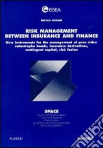 Risk management between insurance and finance: new instruments for the management of pure risks: catastrophe bonds, insurance derivatives, contingent capital... libro di Misani Nicola