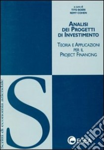 Analisi dei progetti di investimento. Teoria e applicazioni per il project financing libro di Boeri T. (cur.); Cohen R. (cur.)