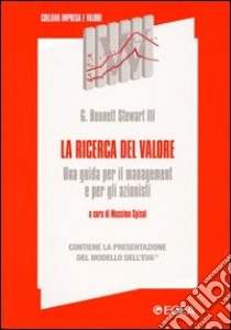 La ricerca del valore. Una guida per il management e per gli azionisti libro di Stewart G. Bennett